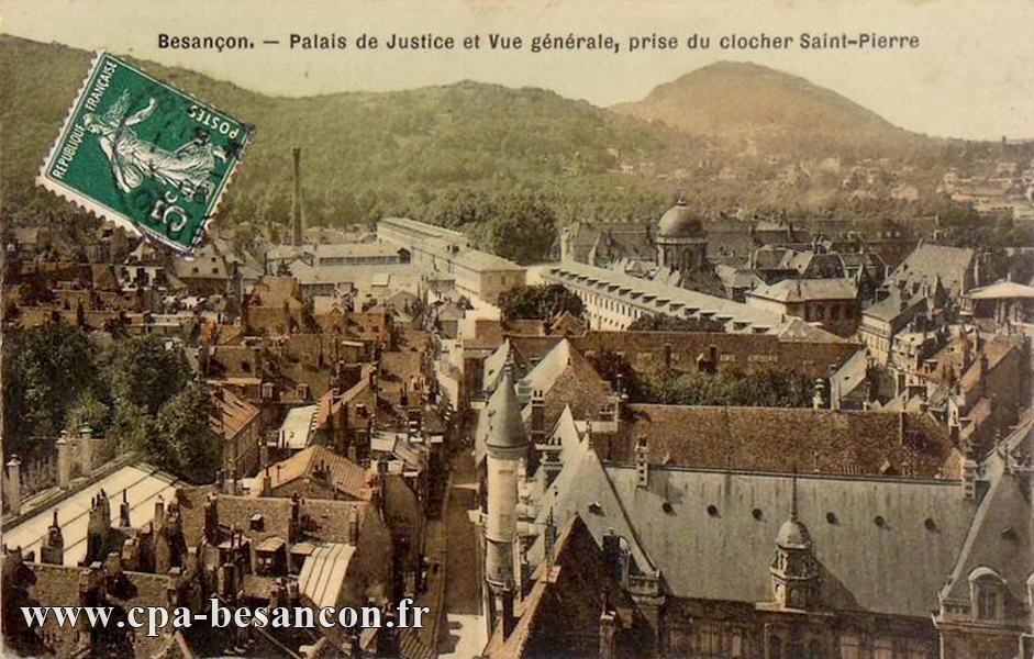 Besançon. - Palais de Justice et Vue générale, prise du clocher Saint-Pierre