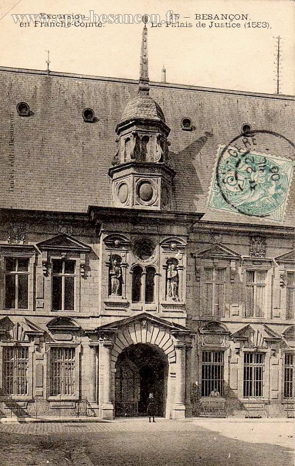 Excursion en Franche-Comté. 15 - BESANÇON - Le Palais de Justice (1583).