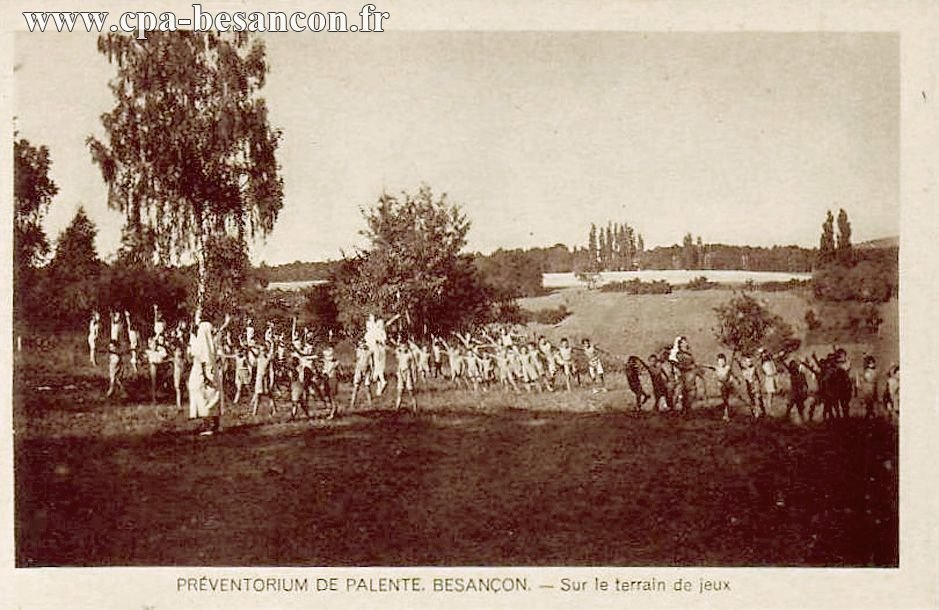 PRÉVENTORIUM DE PALENTE. BESANÇON. - Sur le terrain de jeux